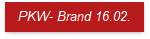 PKW- Brand 16.02.