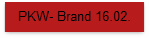 PKW- Brand 16.02.